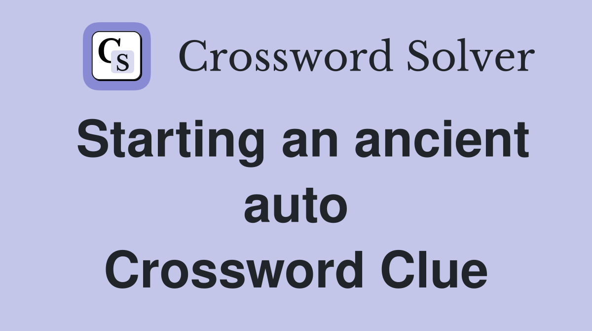 Starting an ancient auto Crossword Clue