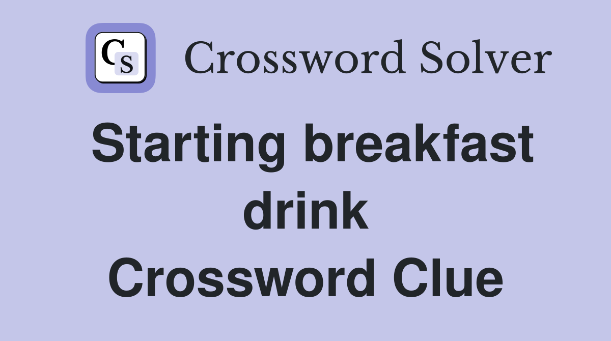 Starting breakfast drink Crossword Clue