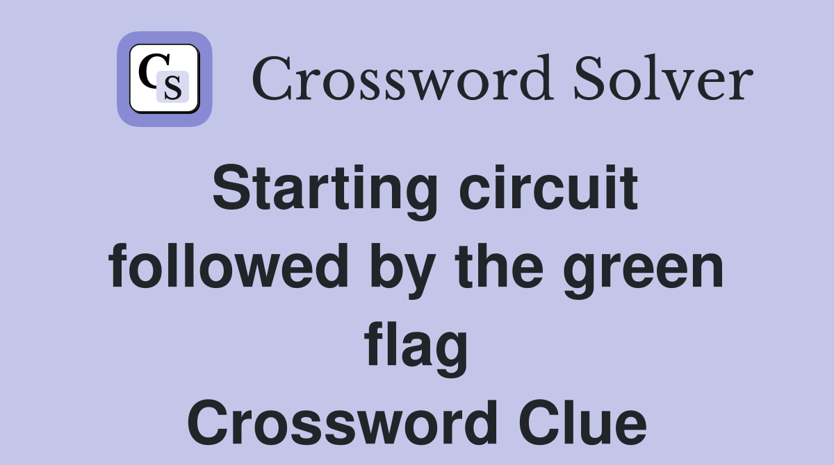 Starting circuit followed by the green flag Crossword Clue