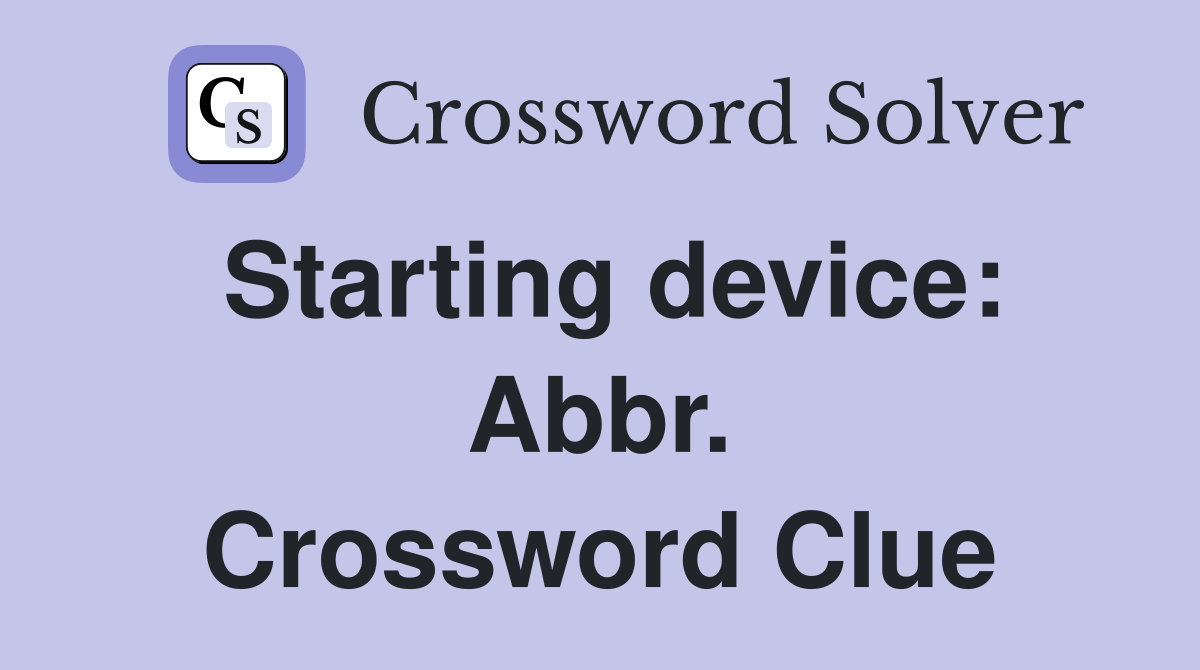 Starting device: Abbr. Crossword Clue