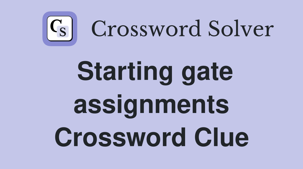 Starting gate assignments Crossword Clue