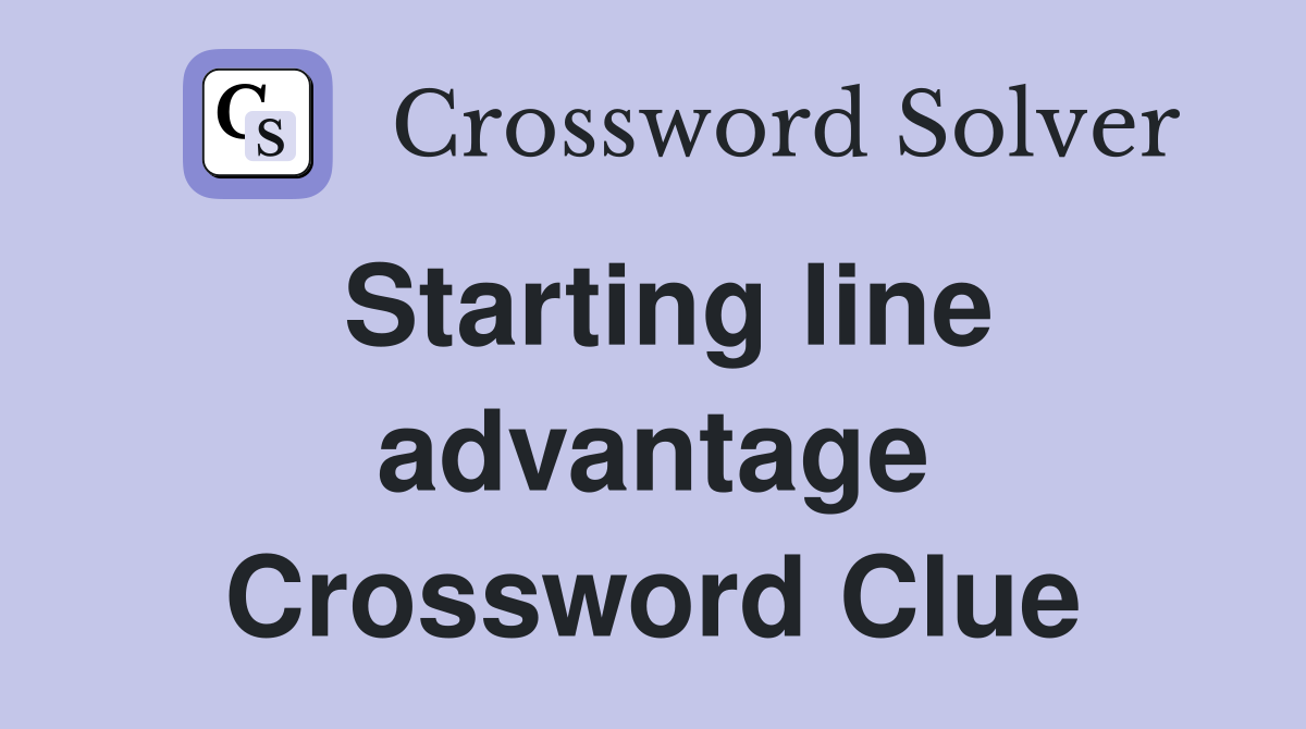 Starting line advantage Crossword Clue