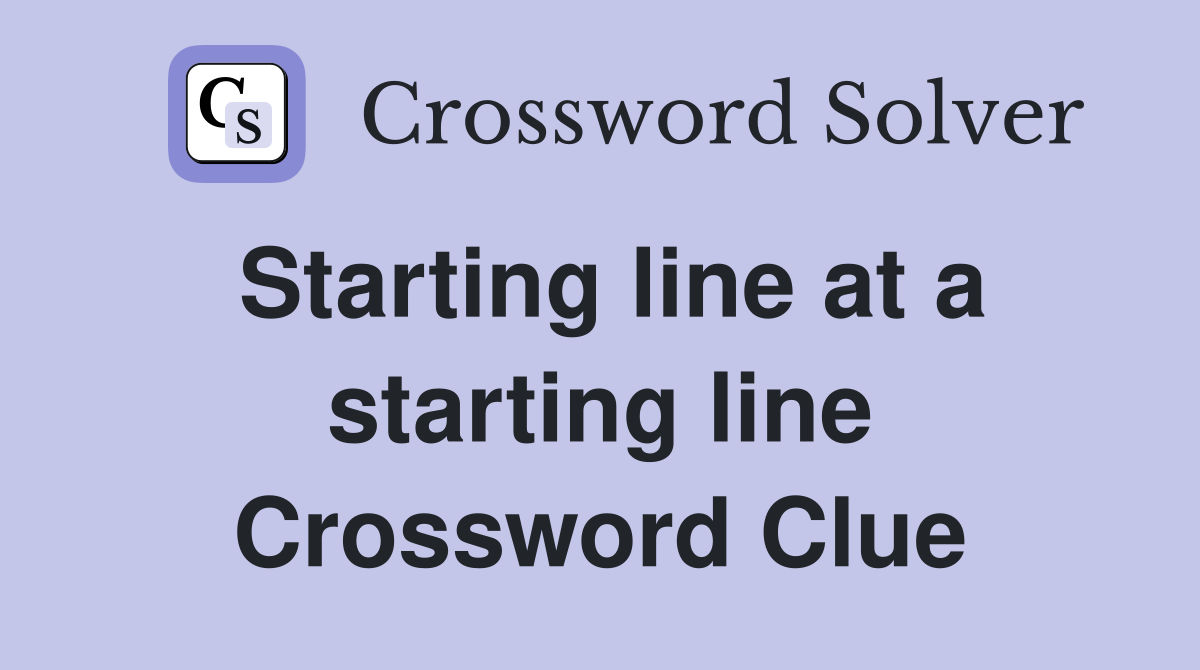 Starting line at a starting line Crossword Clue
