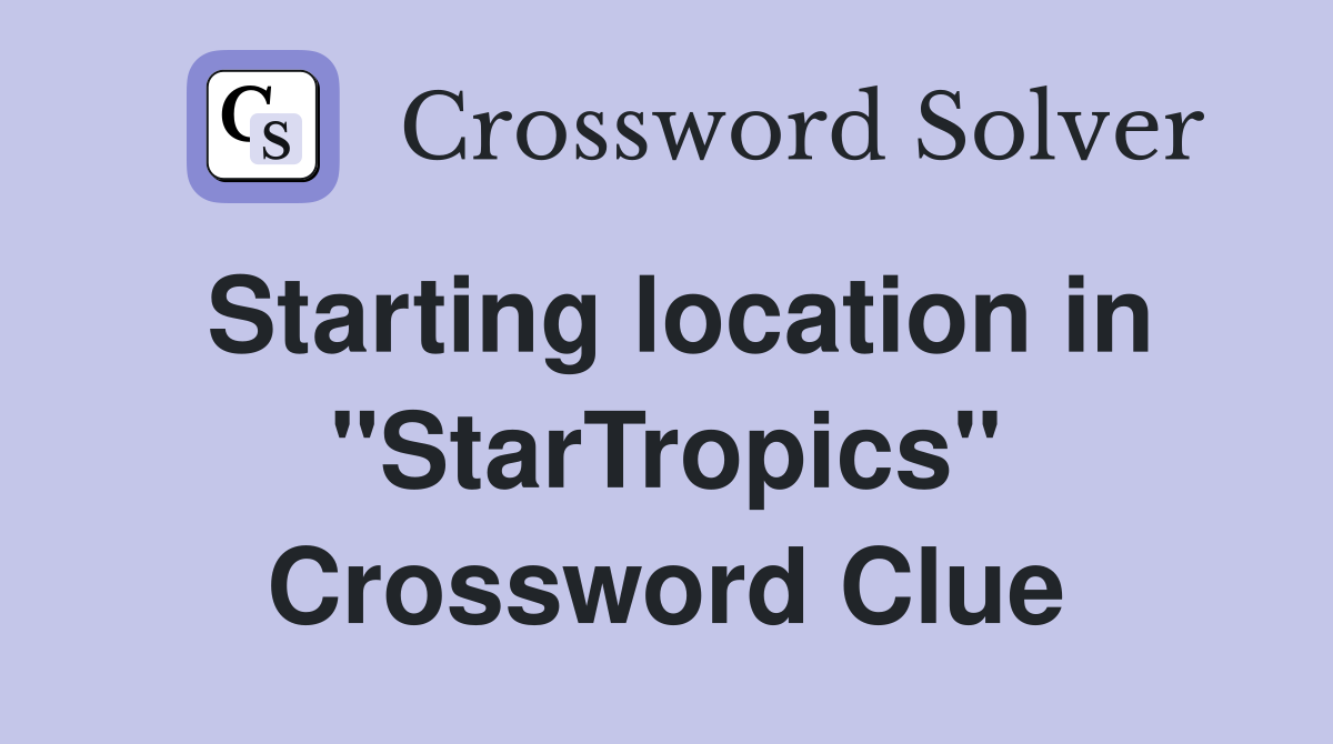 Starting location in "StarTropics" Crossword Clue