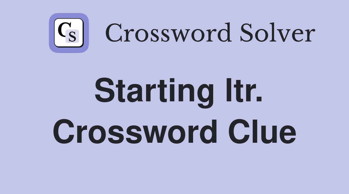 Starting ltr. Crossword Clue