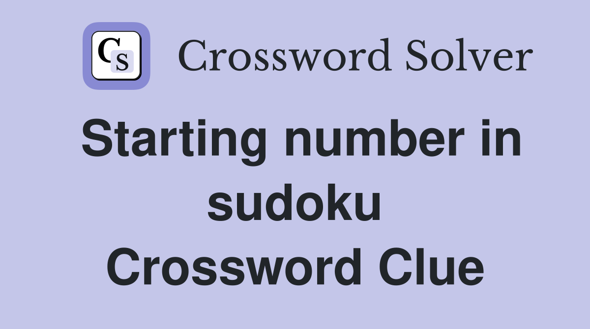 Starting number in sudoku Crossword Clue