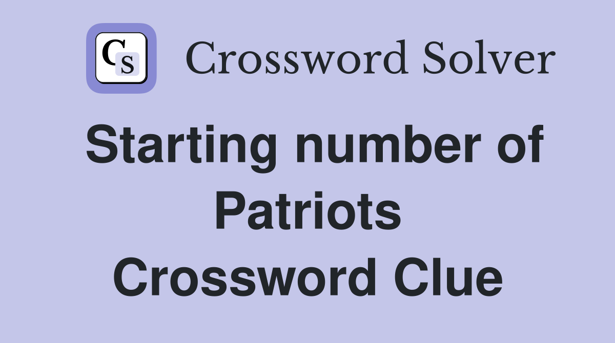 Starting number of Patriots Crossword Clue