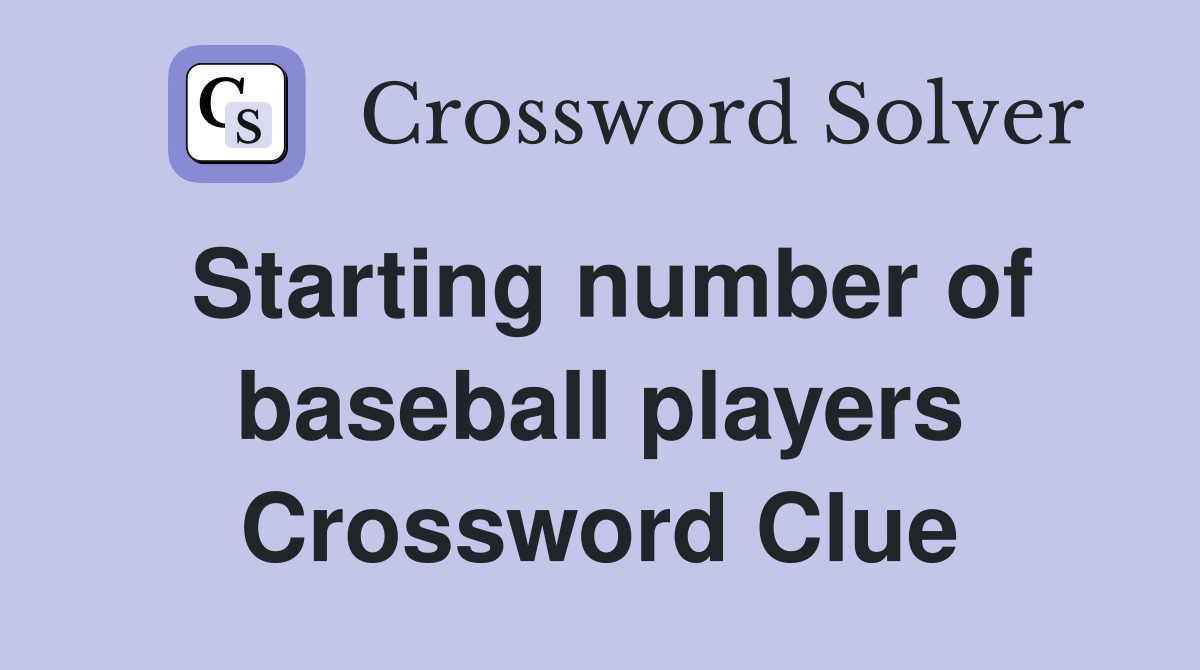 Starting number of baseball players Crossword Clue