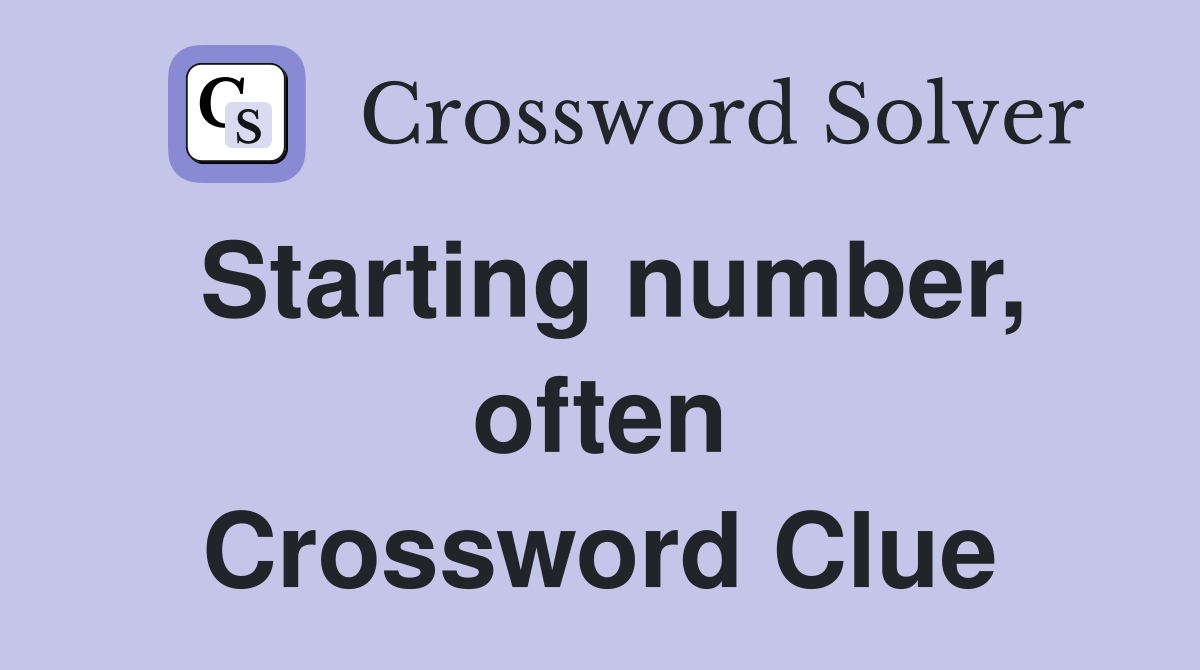 Starting number, often Crossword Clue