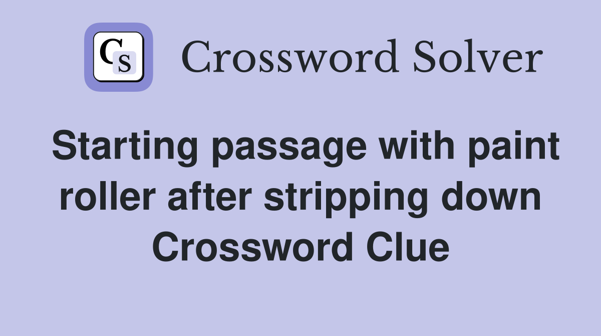 Starting passage with paint roller after stripping down Crossword Clue