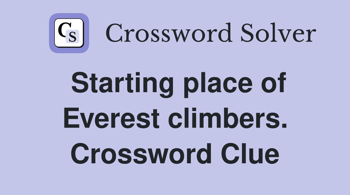 Starting place of Everest climbers. Crossword Clue