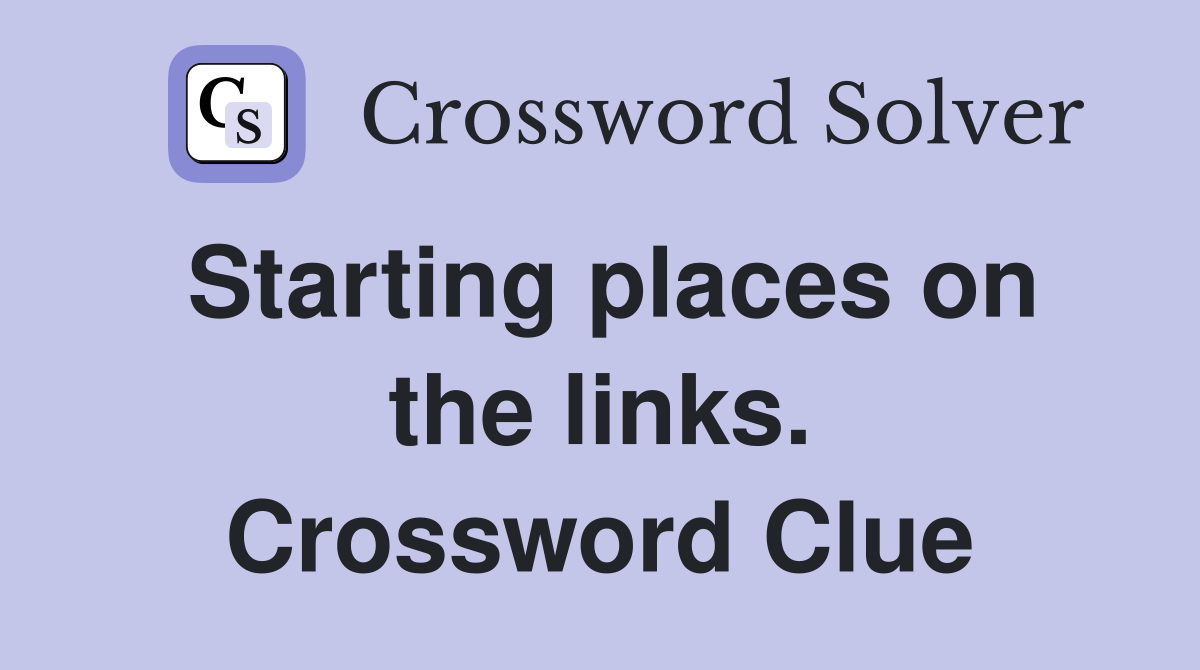 Starting places on the links. Crossword Clue