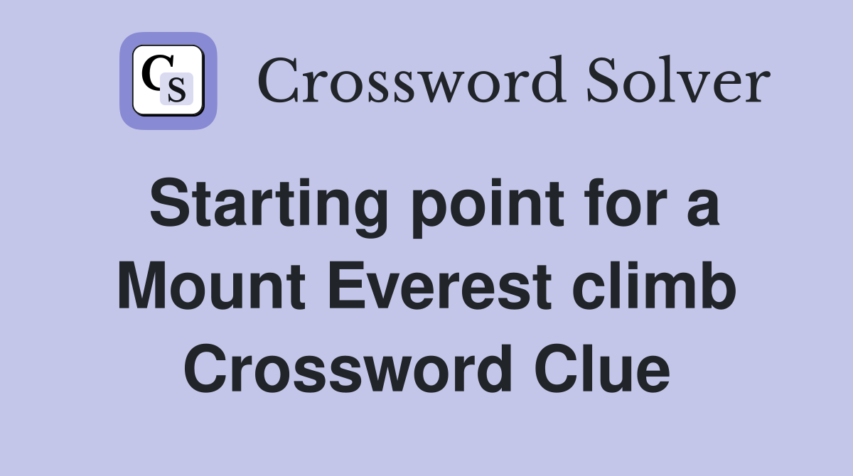 Starting point for a Mount Everest climb Crossword Clue