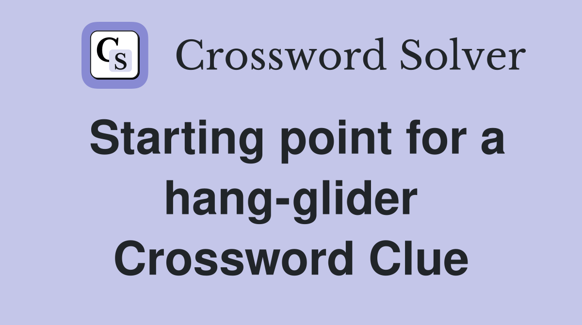 Starting point for a hang-glider Crossword Clue
