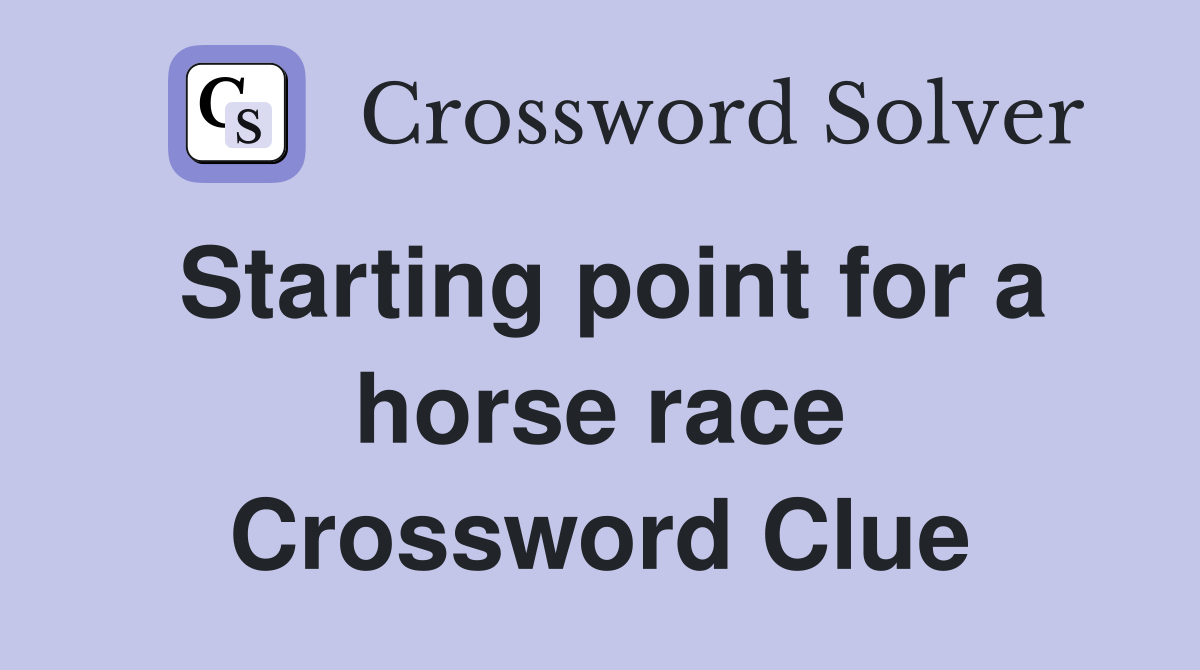 Starting point for a horse race Crossword Clue