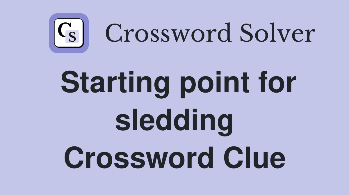 Starting point for sledding Crossword Clue