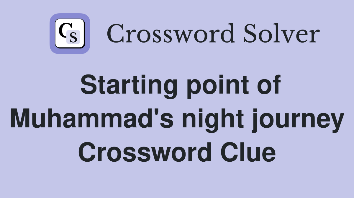 Starting point of Muhammad's night journey Crossword Clue