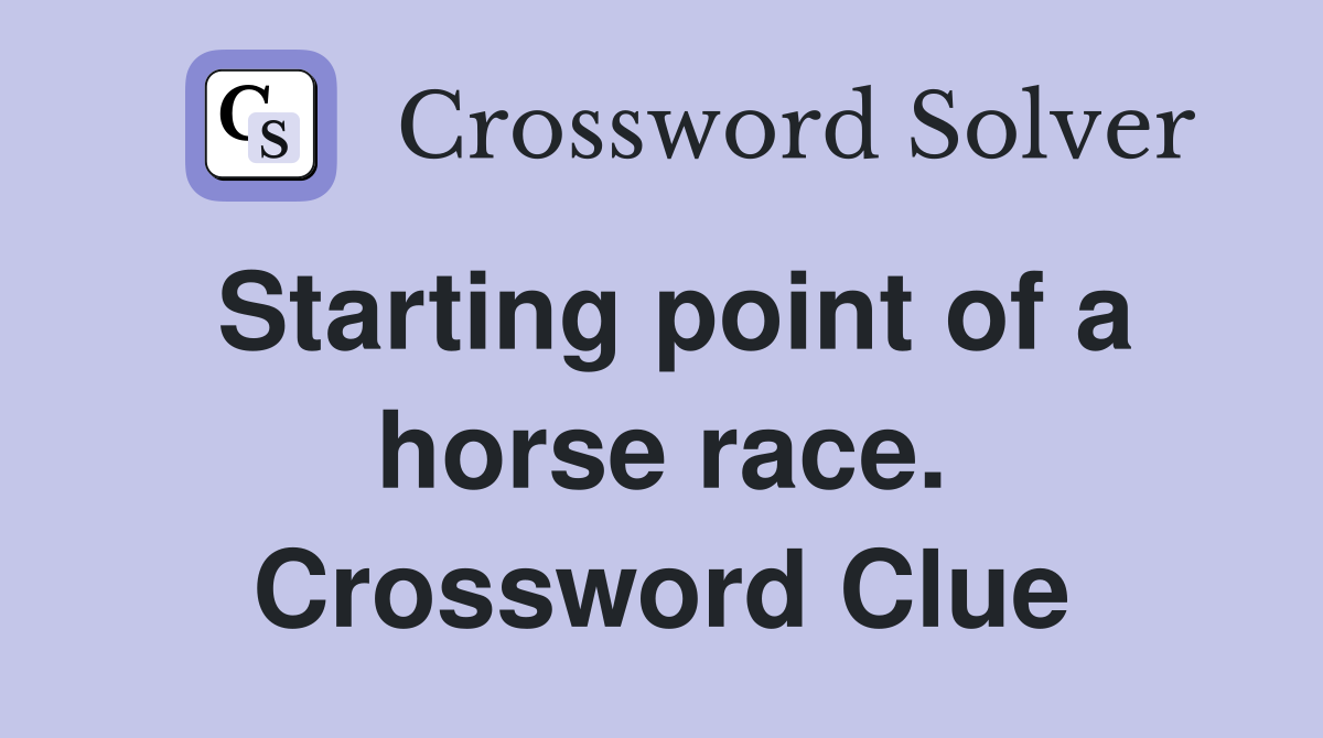 Starting point of a horse race. Crossword Clue