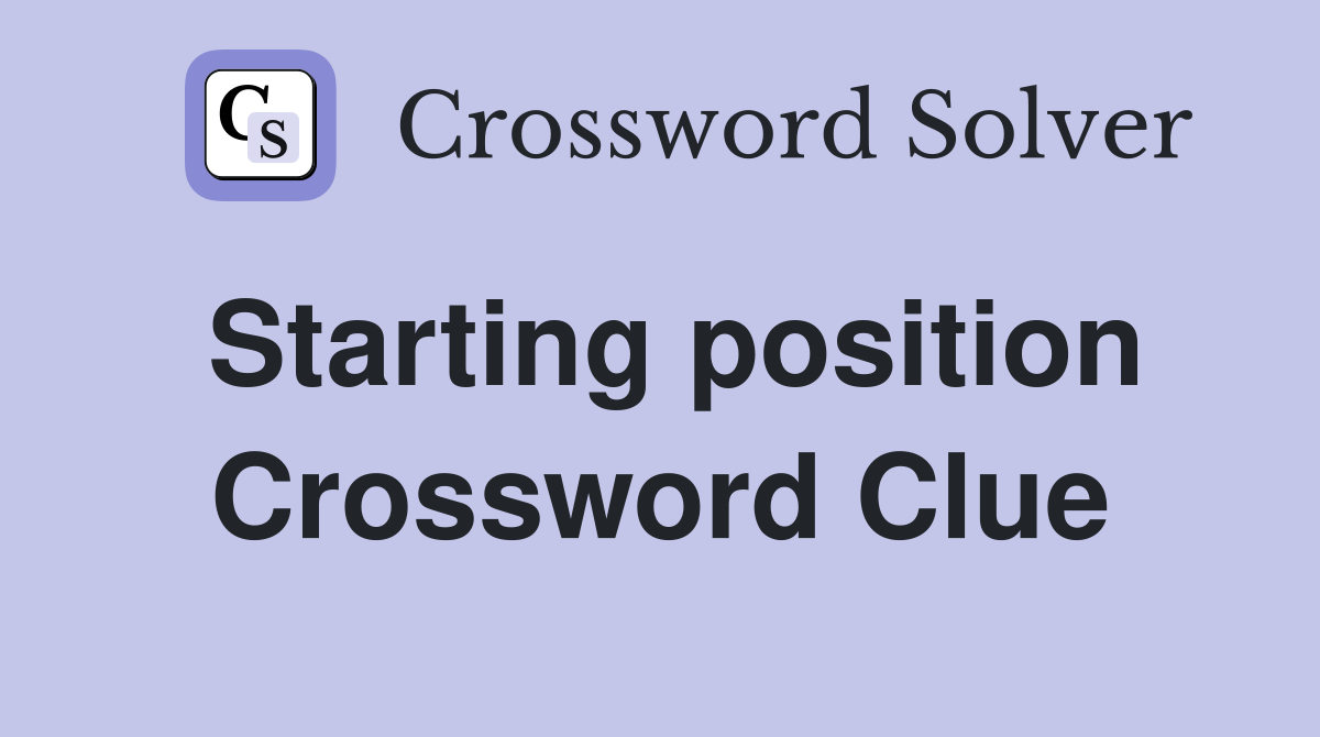 Starting position Crossword Clue