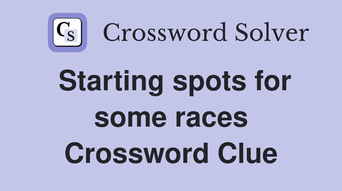 Starting spots for some races Crossword Clue