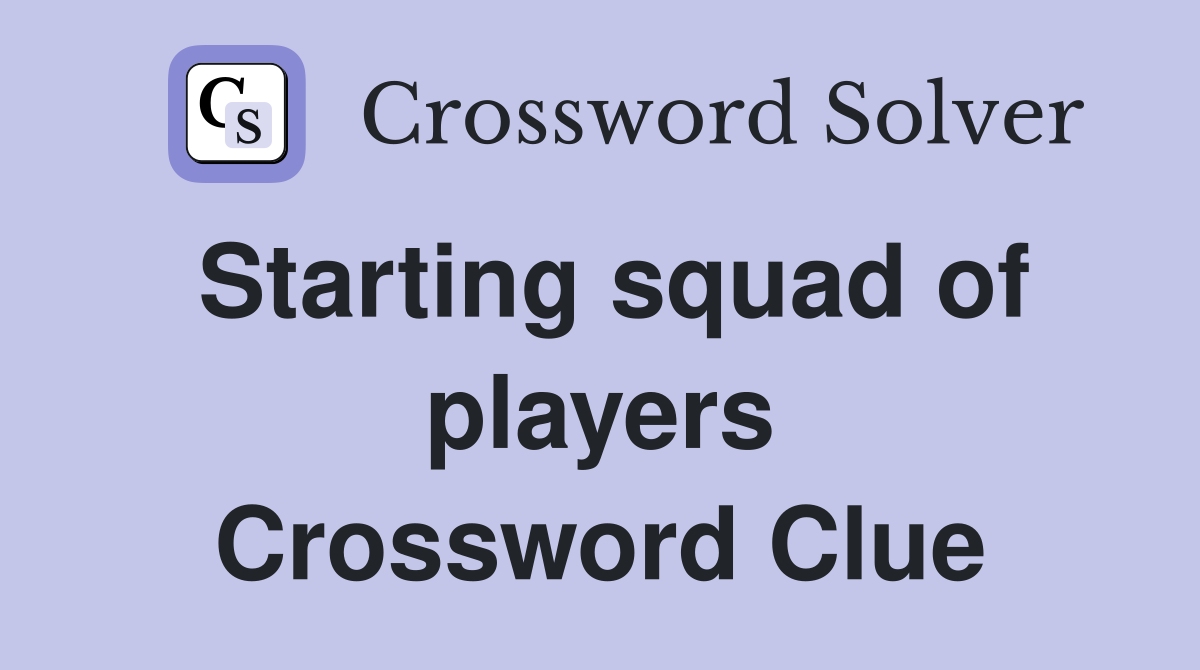Starting squad of players Crossword Clue