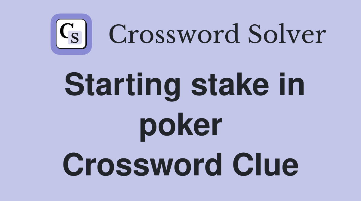 Starting stake in poker Crossword Clue