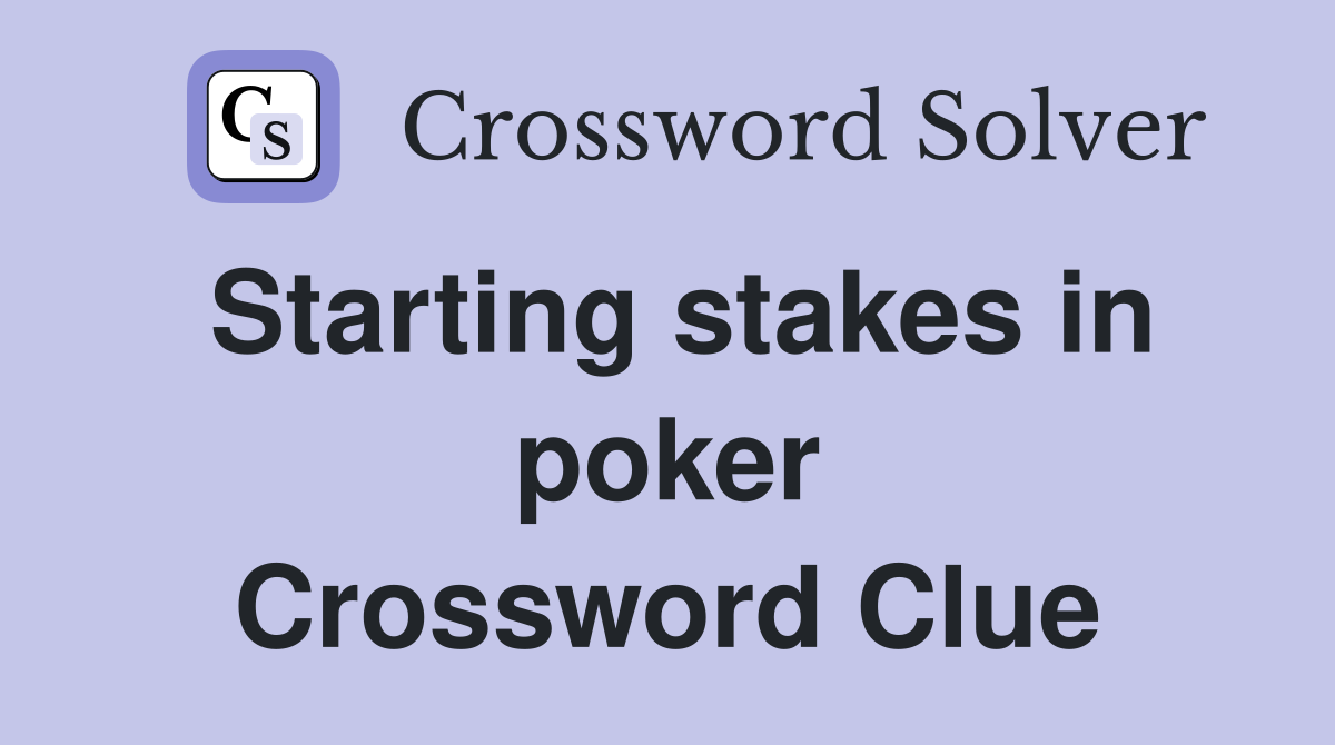 Starting stakes in poker Crossword Clue