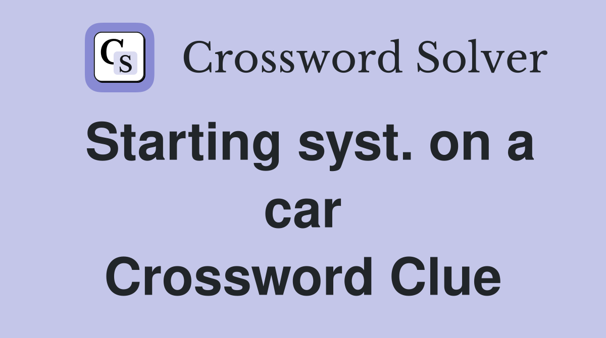 Starting syst. on a car Crossword Clue