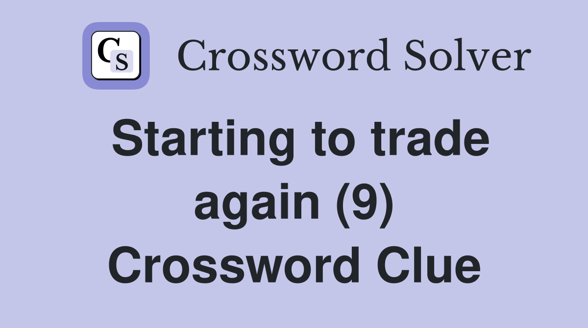 Starting to trade again (9) Crossword Clue