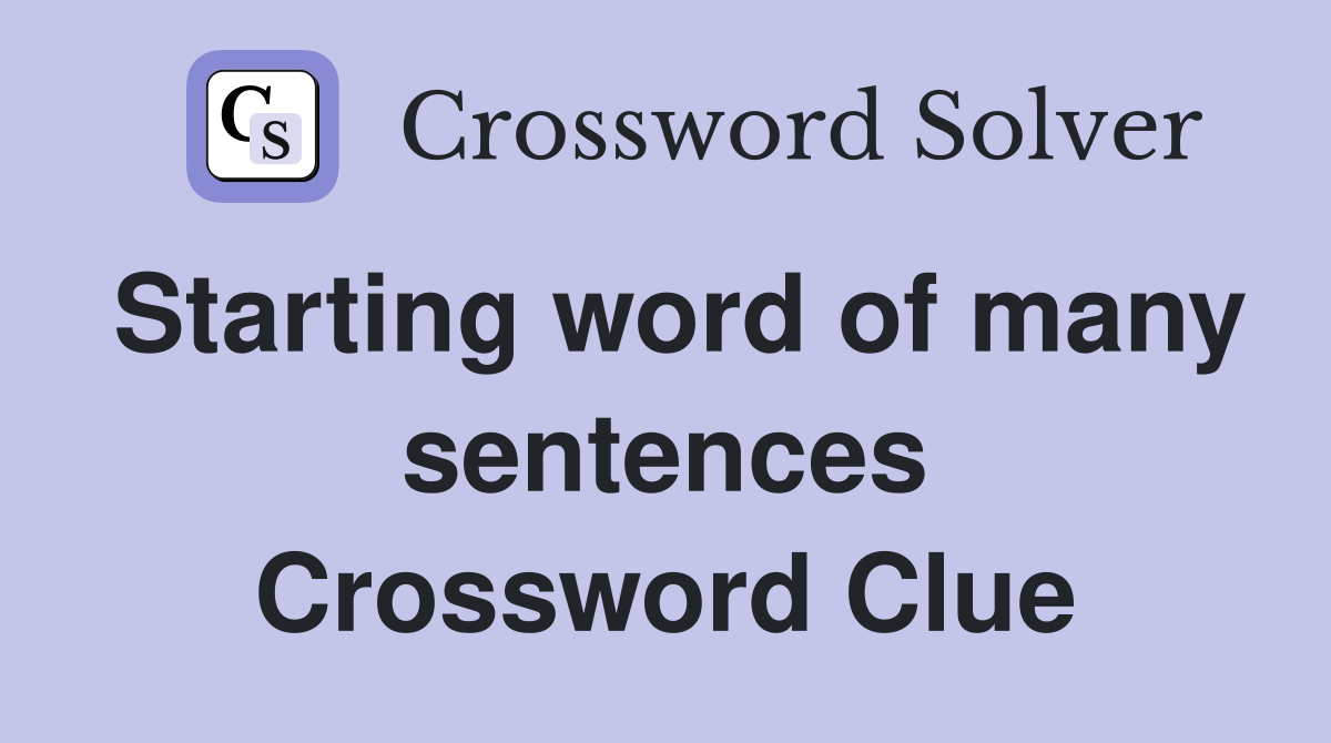Starting word of many sentences Crossword Clue