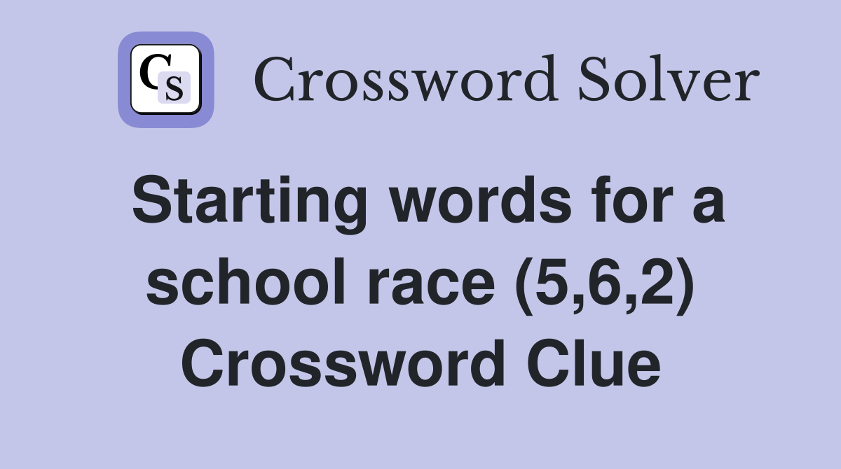 Starting words for a school race (5,6,2) Crossword Clue