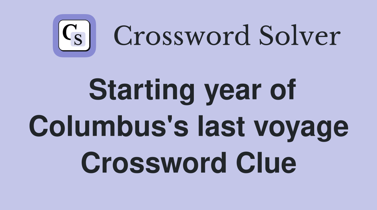 Starting year of Columbus's last voyage Crossword Clue