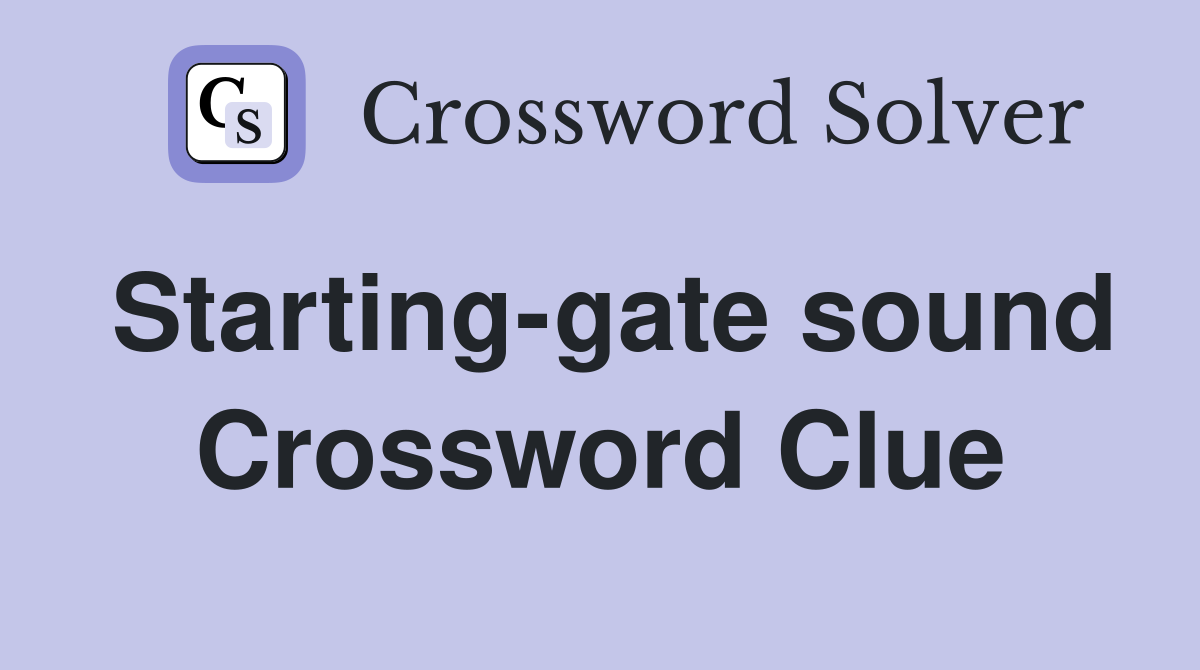 Starting-gate sound Crossword Clue