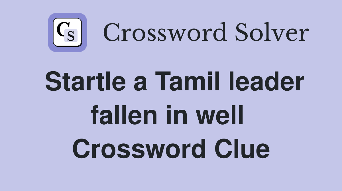 Startle a Tamil leader fallen in well  Crossword Clue
