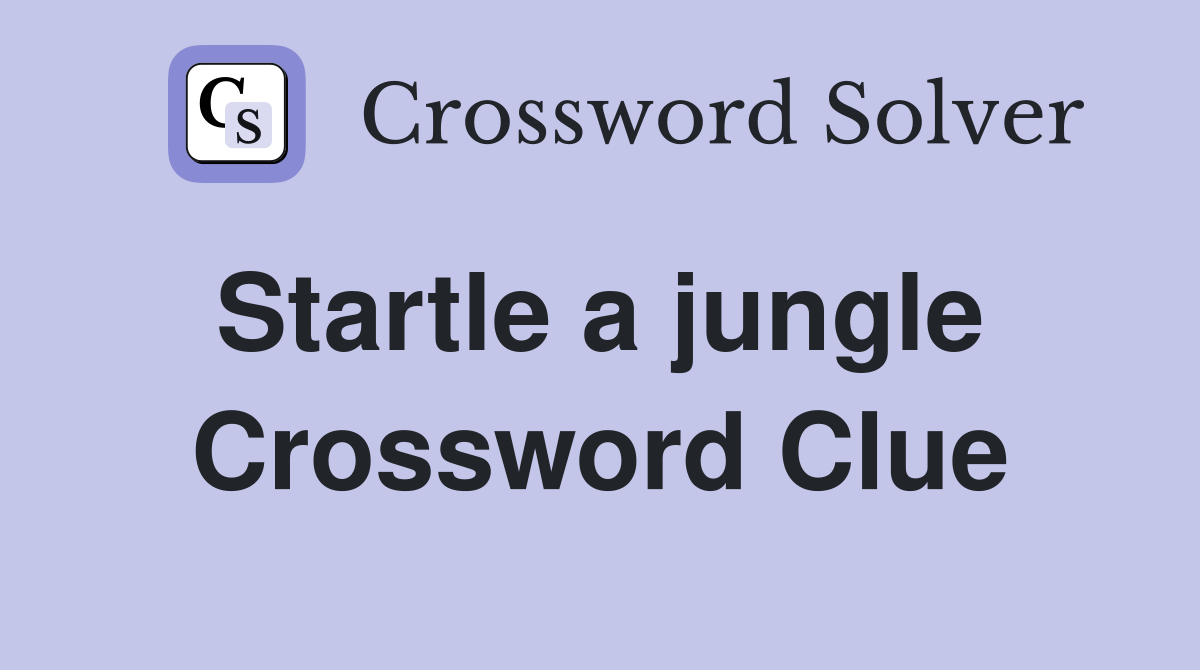 Startle a jungle  Crossword Clue