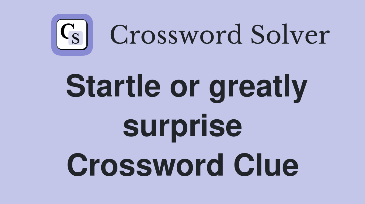Startle or greatly surprise Crossword Clue
