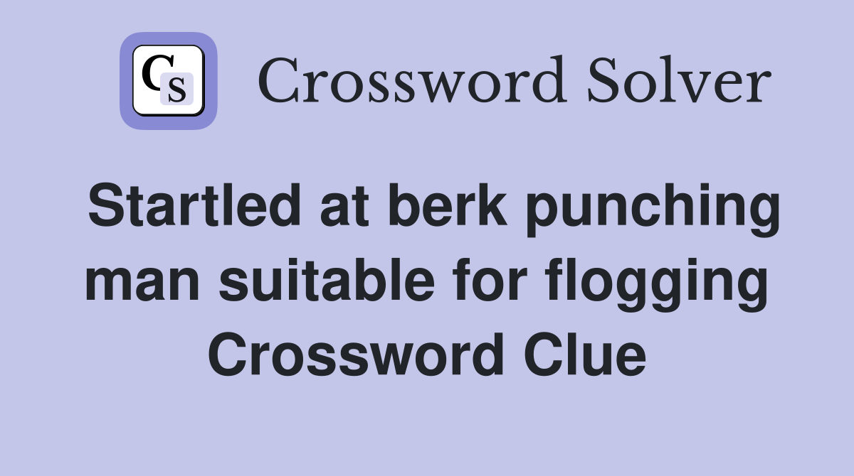 Startled at berk punching man suitable for flogging Crossword Clue