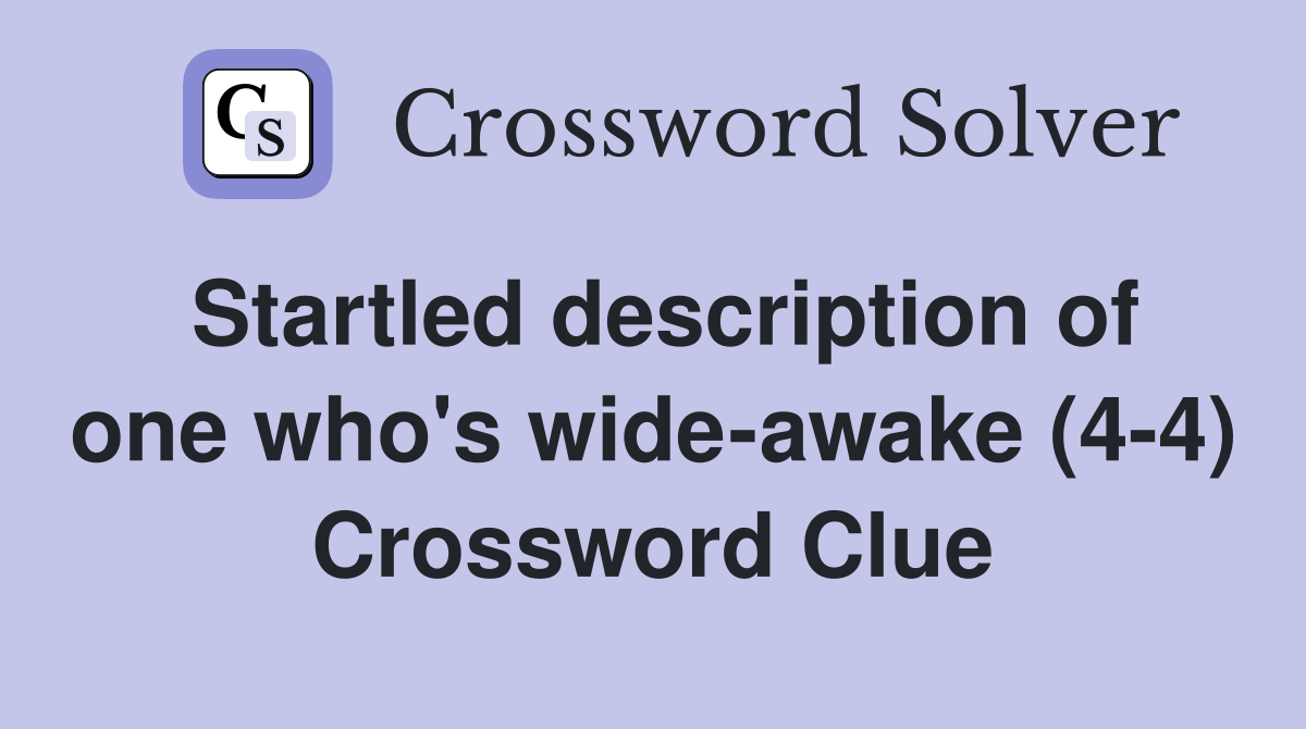 Startled description of one who's wide-awake (4-4) Crossword Clue