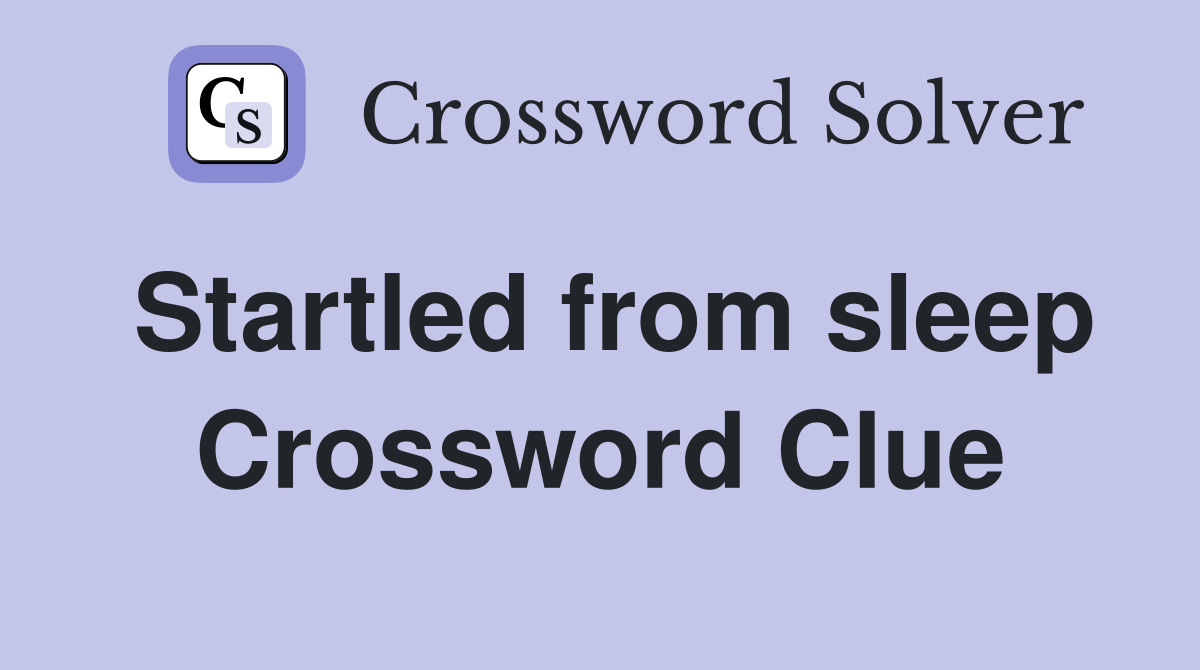 Startled from sleep Crossword Clue