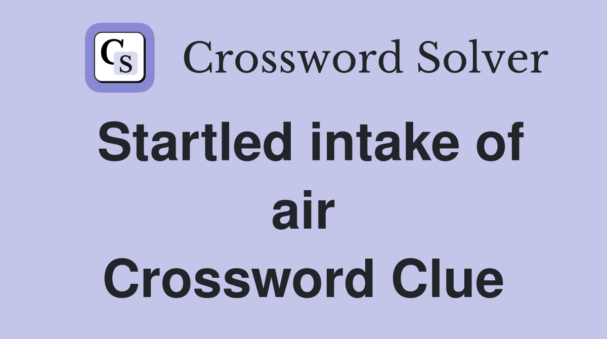 Startled intake of air Crossword Clue
