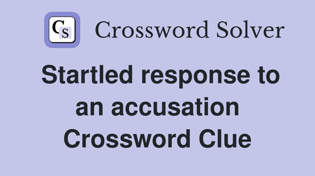 Startled response to an accusation Crossword Clue