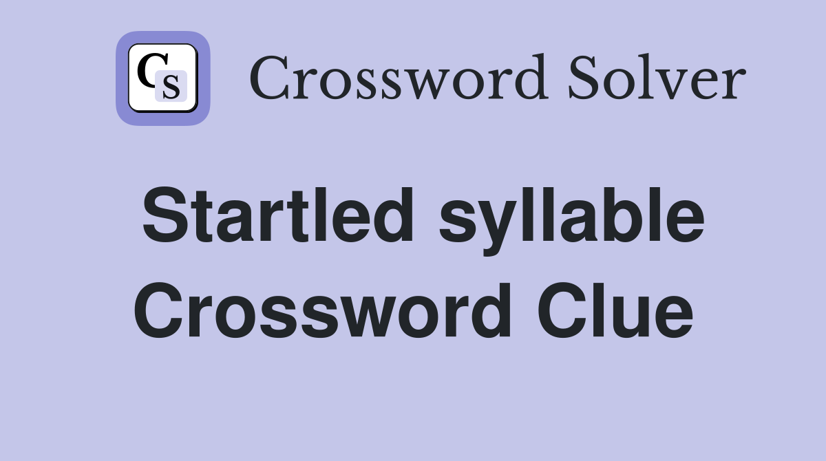 Startled syllable Crossword Clue