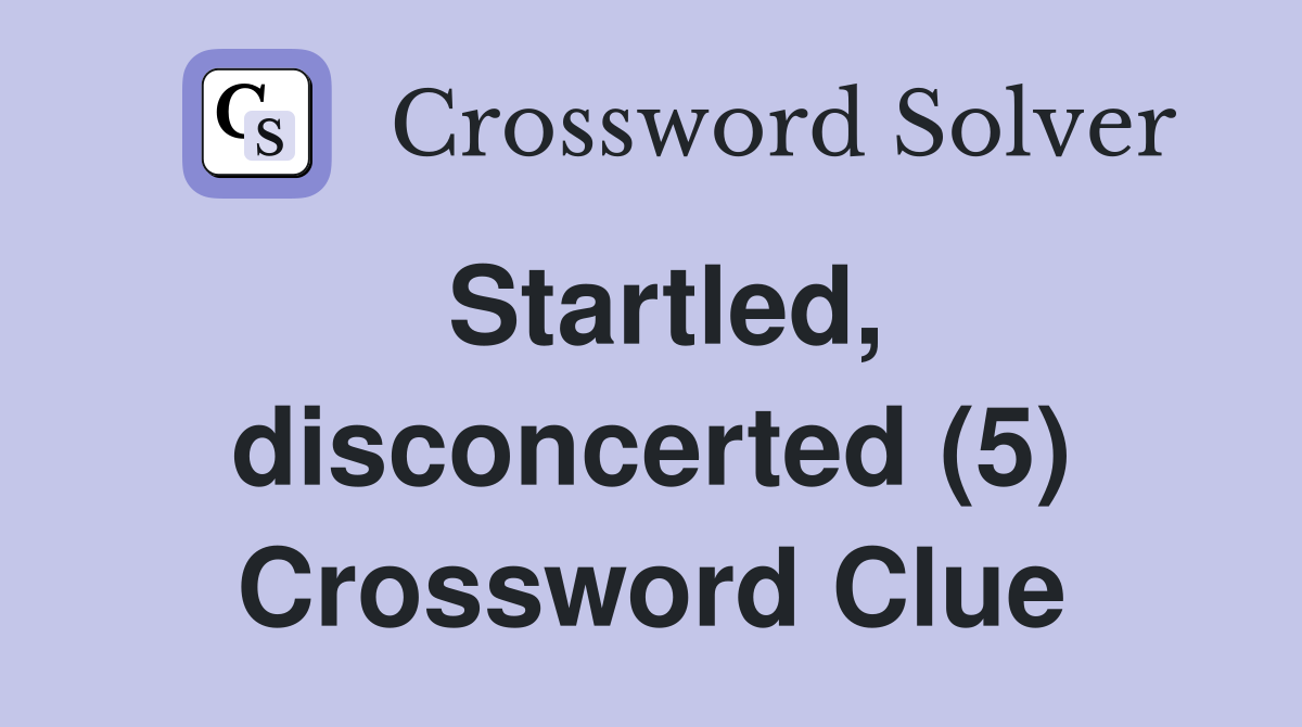 Startled, disconcerted (5) Crossword Clue