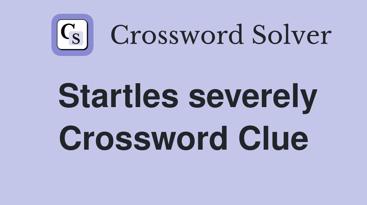 Startles severely Crossword Clue
