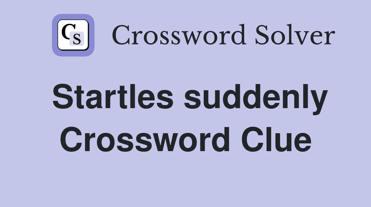 Startles suddenly Crossword Clue