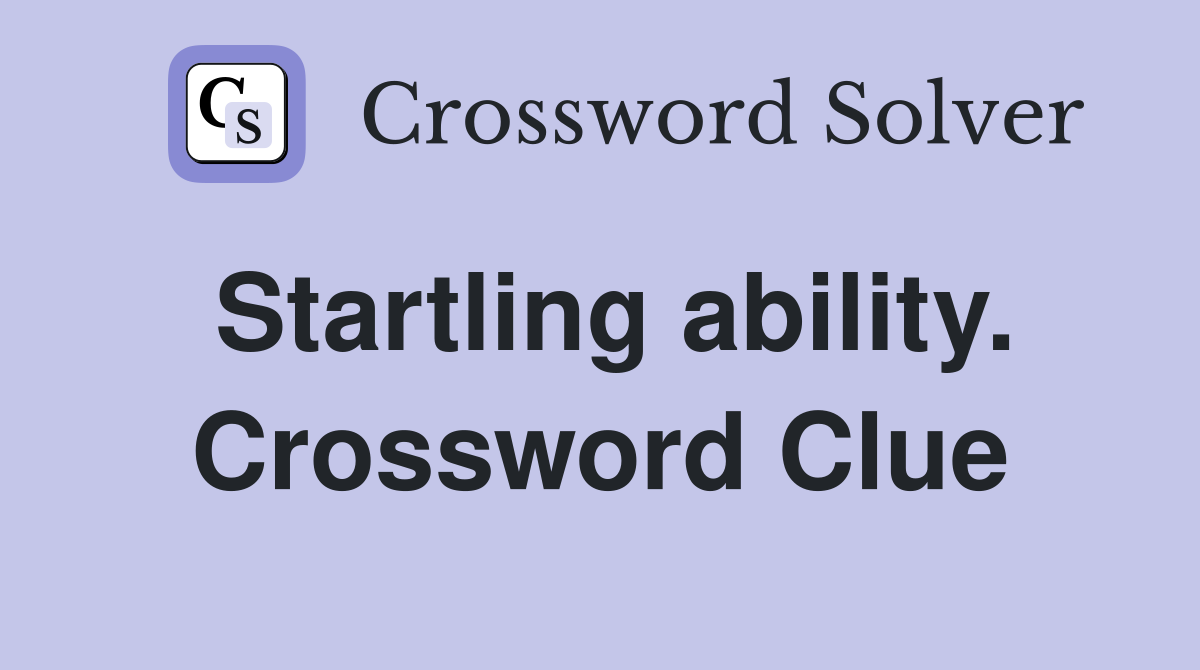 Startling ability. Crossword Clue