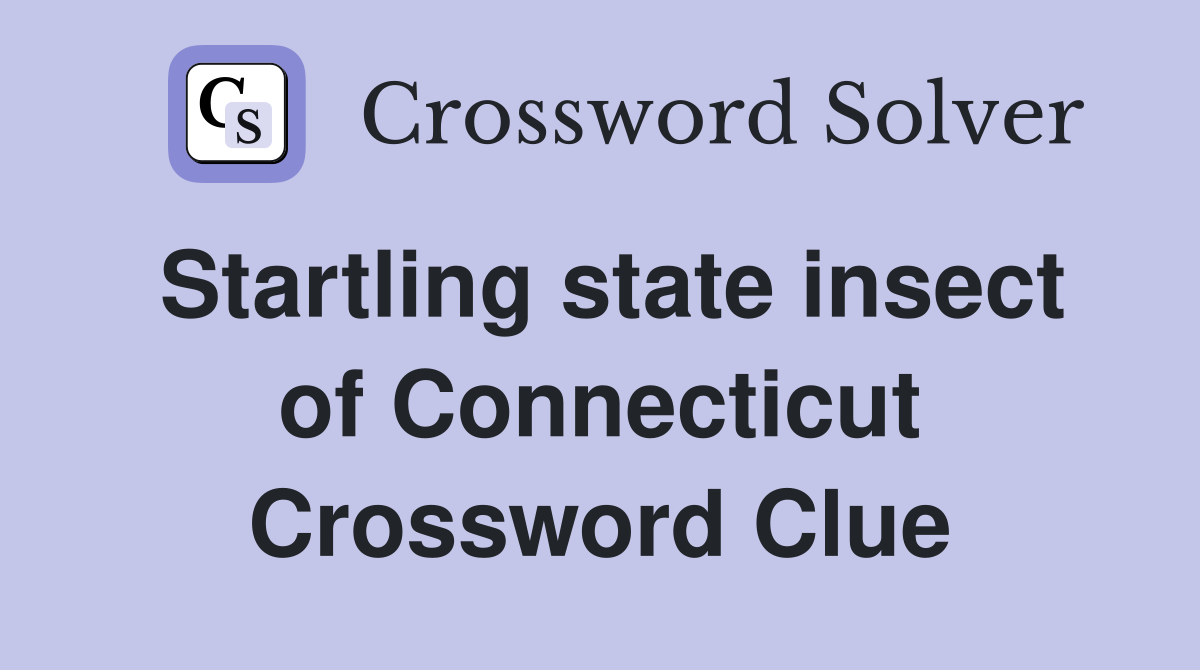 Startling state insect of Connecticut Crossword Clue