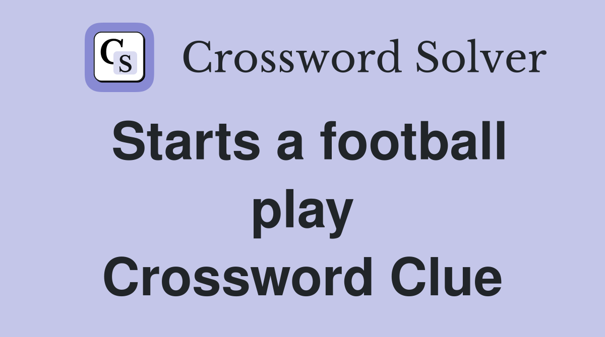 Starts a football play Crossword Clue