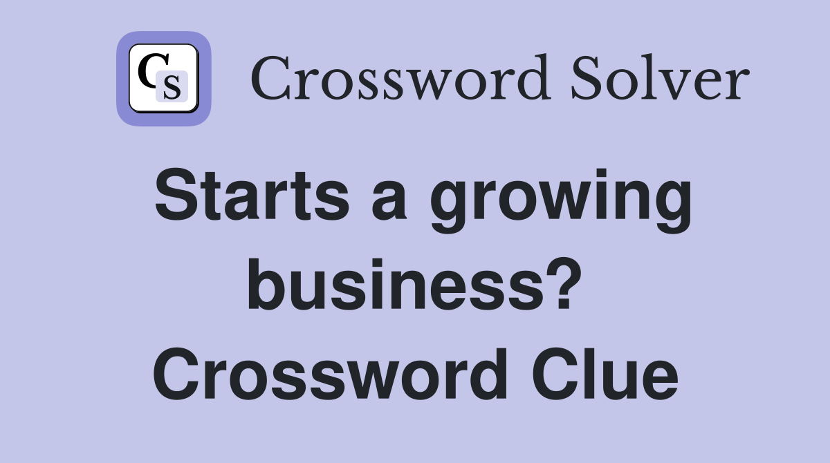 Starts a growing business? Crossword Clue