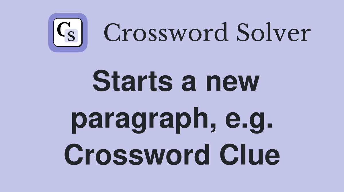 Starts a new paragraph, e.g. Crossword Clue